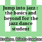 Jump into jazz : the basics and beyond for the jazz dance student /