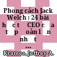 Phong cách Jack Welch : 24 bài học từ CEO của tập đoàn lớn nhất thế giới General Electric = The Welch way /