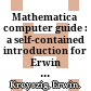 Mathematica computer guide : a self-contained introduction for  Erwin Kreyszig, Advanced engineering mathematics, eighth edition /