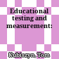 Educational testing and measurement: