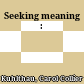 Seeking meaning :
