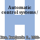 Automatic control systems /