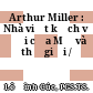 Arthur Miller : Nhà viết kịch vĩ đại của Mỹ và thế giới /