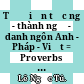 Từ điển tục ngữ - thành ngữ - danh ngôn Anh - Pháp - Việt = Proverbs - Idioms - Famous sayings English - French - Vietnamese dictionary /