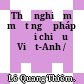 Thử nghiệm một ngữ pháp đối chiếu Việt-Anh /