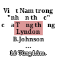 Việt Nam trong "nhận thức" của Tổng thống Lyndon B.Johnson (từ tháng 11-1963 đến tháng 1 1969) /