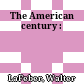 The American century :