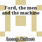 Ford, the men and the machine