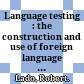 Language testing : the construction and use of foreign language test /