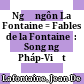 Ngụ ngôn La Fontaine = Fables de la Fontaine  : Song ngữ Pháp-Việt /