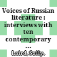 Voices of Russian literature : interviews with ten contemporary writers /