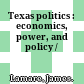 Texas politics : economics, power, and policy /