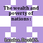 The wealth and poverty of nations :