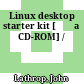 Linux desktop starter kit [Đĩa CD-ROM] /