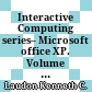 Interactive Computing series– Microsoft office XP. Volume 1 /