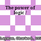 The power of logic /