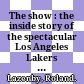 The show : the inside story of the spectacular Los Angeles Lakers in the words of those who lived it /