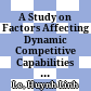 A Study on Factors Affecting Dynamic Competitive Capabilities of Phu Chung Trading and Services Limited Company : Graduation thesis - Department of business administration