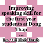 Improving speaking skill for the first year students at Dong Thap University through working in groups B.A Thesis