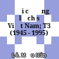 Đại cương lịch sử Việt Nam; T3 (1945 - 1995)