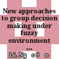 New approaches to group decision making under fuzzy environment : Doctoral Dissertation Major Management Science and Engineering