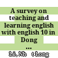 A survey on teaching and learning english with english 10 in Dong Thap province Submitted in partial fulfilment of the requirements for the degree of master of arts in tesol