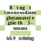 Bột ngọt (monosodium glutamate) vị giác thứ 5 - umani