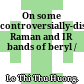 On some controversially-discuussed Raman and IR bands of beryl /