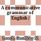 A communicative grammar of English /