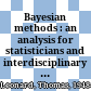 Bayesian methods : an analysis for statisticians and interdisciplinary researchers /