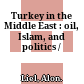 Turkey in the Middle East : oil, Islam, and politics /