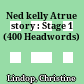 Ned kelly Atrue story : Stage 1 (400 Headwords)