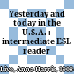 Yesterday and today in the U.S.A. : intermediate ESL reader /