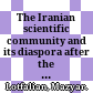 The Iranian scientific community and its diaspora after the Islamic revolution /