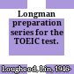 Longman preparation series for the TOEIC test.