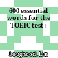 600 essential words for the TOEIC test :