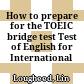How to prepare for the TOEIC bridge test Test of English for International communication