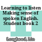 Learning to listen Making sense of spoken English. Student book 2