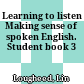 Learning to listen Making sense of spoken English. Student book 3