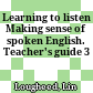 Learning to listen Making sense of spoken English. Teacher's guide 3