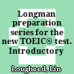 Longman preparation series for the new TOEIC® test. Introductory course