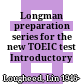 Longman preparation series for the new TOEIC test Introductory course