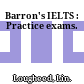 Barron's IELTS : Practice exams.