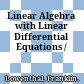 Linear Algebra with Linear Differential Equations /