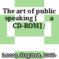 The art of public speaking [Đĩa CD-ROM] /