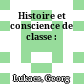 Histoire et conscience de classe :
