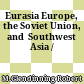 Eurasia Europe, the Soviet Union, and  Southwest Asia /