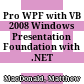 Pro WPF with VB 2008 Windows Presentation Foundation with .NET 3.5