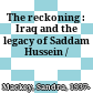 The reckoning : Iraq and the legacy of Saddam Hussein /