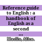 Reference guide to English : a handbook of English as a second language /